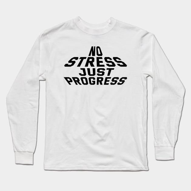 No Stress Just Progress Long Sleeve T-Shirt by Texevod